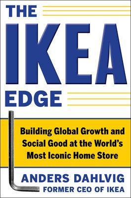 The Ikea Edge: Building Global Growth and Social Good at the World's Most Iconic Home Store - Dahlvig, Anders