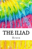 The Iliad: Includes MLA Style Citations for Scholarly Secondary Sources, Peer-Reviewed Journal Articles and Critical Essays (Squid Ink Classics)