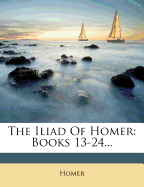 The Iliad of Homer: Books 13-24