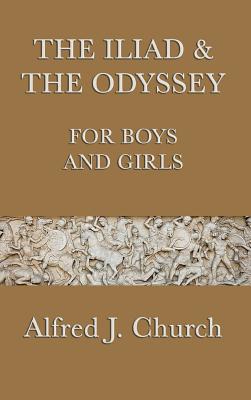 The Iliad & the Odyssey for Boys and Girls - Church, Alfred J