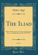 The Iliad, Vol. 2: Edited, with Apparatus Criticus, Prolegomena Notes, and Appendices; Books XIII-XXIV (Classic Reprint)