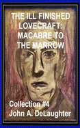 The Ill-Finished Lovecraft: MACABRE TO THE MARROW (Collection #4)
