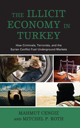 The Illicit Economy in Turkey: How Criminals, Terrorists, and the Syrian Conflict Fuel Underground Markets