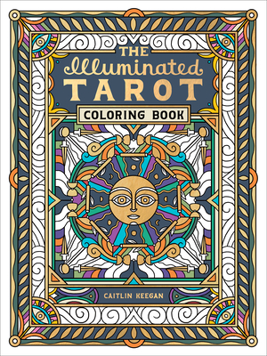 The Illuminated Tarot Coloring Book: Tarot Card Art Coloring Book - Keegan, Caitlin
