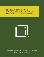 The Illumination and Polarization of the Sunlit Sky on Rayleigh Scattering