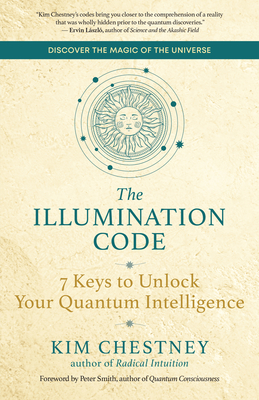 The Illumination Code: 7 Keys to Unlock Your Quantum Intelligence - Chestney, Kim, and Smith, Peter (Foreword by)