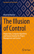 The Illusion of Control: Project Data, Computer Algorithms and Human Intuition for Project Management and Control