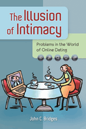 The Illusion of Intimacy: Problems in the World of Online Dating