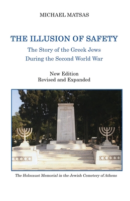 The Illusion of Safety: The Story of the Greek Jews During the Second World War - Matsas, Michael