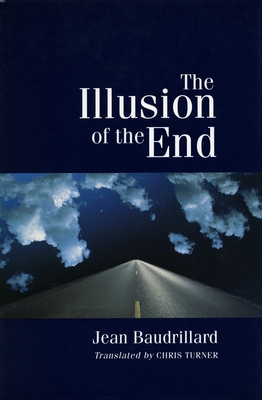 The Illusion of the End - Baudrillard, Jean, Professor