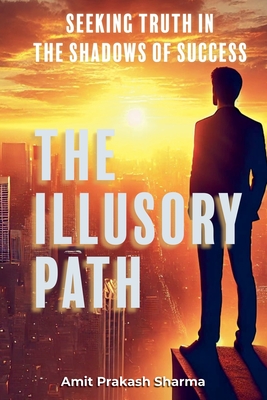 The Illusory Path - Sharma, Amit Prakash