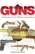 The Illustrated Book of Guns: An Illustrated Directory of Over 1,000 Military, Sporting, and Antique Firearms
