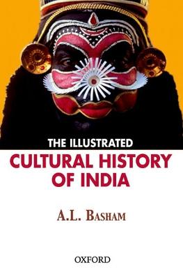 The Illustrated Cultural History of India - Basham, A L