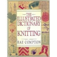 The Illustrated Dictionary of Knitting - Compton, Rae
