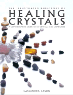 The Illustrated Directory of Healing Crystals: A Comprehensive Guide to 150 Crystals and Gemstones