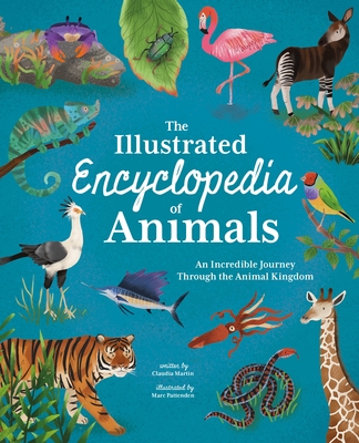 The Illustrated Encyclopedia of Animals: An Incredible Journey Through the Animal Kingdom - Martin, Claudia