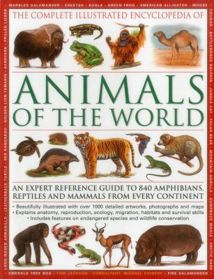 The Illustrated Encyclopedia of Animals of the World: An Expert Reference Guide to 840 Amphibians, Reptiles and Mammals from Every Continent - Jackson, Tom, and Chinery, Michael (Consultant editor)
