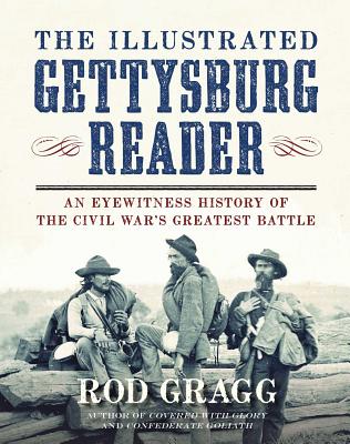 The Illustrated Gettysburg Reader: An Eyewitness History of the Civil War?s Greatest Battle - Gragg, Rod