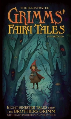 The Illustrated Grimm's Fairy Tales: Eight Sinister Tales from the Brothers Grimm - Grimm, Jacob, and Grimm, Wilhelm