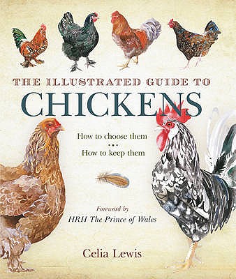 The Illustrated Guide to Chickens: How to Choose Them - How to Keep Them - 