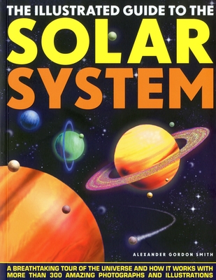 The Illustrated Guide to the Solar System - Smith, Alexander Gordon