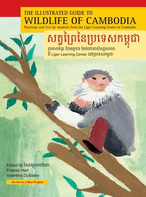 The Illustrated Guide to Wildlife of Cambodia: Paintings and Text by students from the Liger Learning Center in Cambodia - Hart, Eleanor (Editor), and Dubasky, Valentina (Editor)