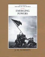 The Illustrated History of the World: Volume 9: Emerging Powers - Roberts, J M