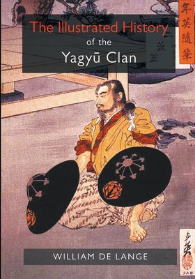 The Illustrated History of the Yagyu Clan - De Lange, William
