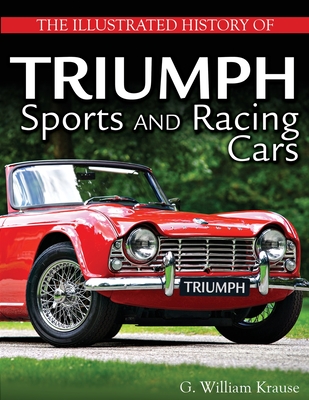 The Illustrated History of Triumph Sports and Racing Cars - Krause, William