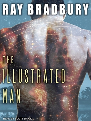 The Illustrated Man - Bradbury, Ray D, and Brick, Scott (Narrator)