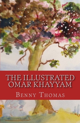 The Illustrated Omar Khayyam - Aminrazavi, Mehdi (Foreword by), and Thomas, Benny