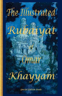 The Illustrated Rubaiyat of Omar Khayyam: Special Edition - Fitzgerald, Edward J (Translated by), and Diego, Don