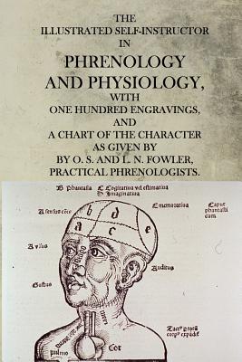 The Illustrated Self-Instructor in Phrenology and Physiology - Fowler, O S And L N