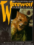 The Illustrated Werewolf Movie Guide - Jones, Stephen, and Sidomak, Curt (Introduction by)