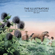 The Illustrators. The British Art of Illustration 1837-2015