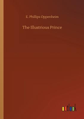The Illustrious Prince - Oppenheim, E Phillips