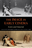 The Image in Early Cinema: Form and Material