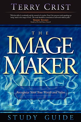 The Image Maker Study Guide - Crist, Terry M, and Chironna, Mark (Foreword by)