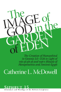 The Image of God in the Garden of Eden: The Creation of Humankind in Genesis 2:5-3:24 in Light of the M s P, P t P, and Wpt-R Rituals of Mesopotamia and Ancient Egypt