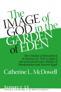 The Image of God in the Garden of Eden: The Creation of Humankind in Genesis 2:5-3:24 in Light of the mis pi, pit pi, and wpt-r Rituals of Mesopotamia and Ancient Egypt