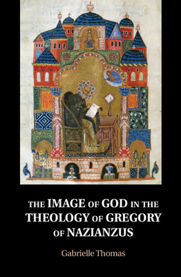 The Image of God in the Theology of Gregory of Nazianzus - Thomas, Gabrielle