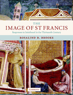 The Image of St Francis: Responses to Sainthood in the Thirteenth Century