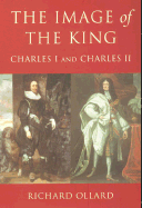 The Image of the King: Charles I and Charles II - Ollard, Richard
