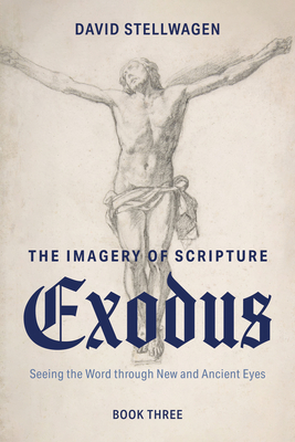 The Imagery of Scripture: Exodus - Stellwagen, David