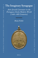 The Imaginary Synagogue: Anti-Jewish Literature in the Portuguese Early Modern World (16th-18th Centuries)