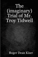 The (Imaginary) Trial of Troy Tidwell