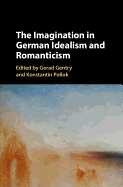 The Imagination in German Idealism and Romanticism