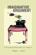 The Imaginative Argument: A Practical Manifesto for Writers - Cioffi, Frank L