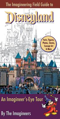 The Imagineering Field Guide to Disneyland: An Imagineer's-Eye Tour - Wright, Alex