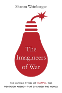 The Imagineers of War: The Untold Story of Darpa, the Pentagon Agency That Changed the World